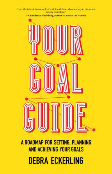 Your Goal Guide: A Roadmap for Setting, Planning and Achieving Your Goals