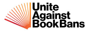 A logo for the "Unite Against Book Bans" campaign featuring bold black text reading "Unite Against Book Bans" with a stylized graphic of an open book in gradient shades of red, orange, and yellow, resembling rising rays of light or a sunrise.