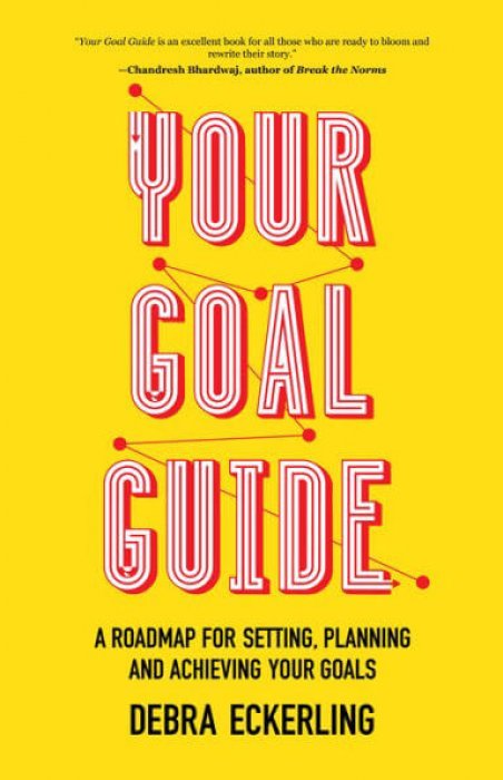Your Goal Guide: A Roadmap for Setting, Planning and Achieving Your Goals